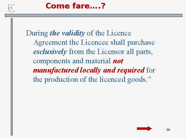 Come fare…. ? During the validity of the Licence Agreement the Licencee shall purchase