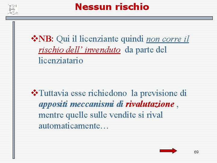 Nessun rischio v. NB: Qui il licenziante quindi non corre il rischio dell’ invenduto