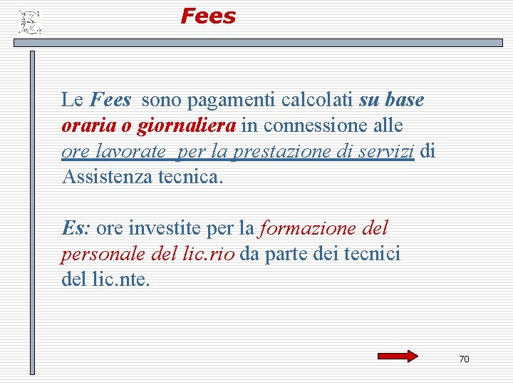 Fees Le Fees sono pagamenti calcolati su base oraria o giornaliera in connessione alle