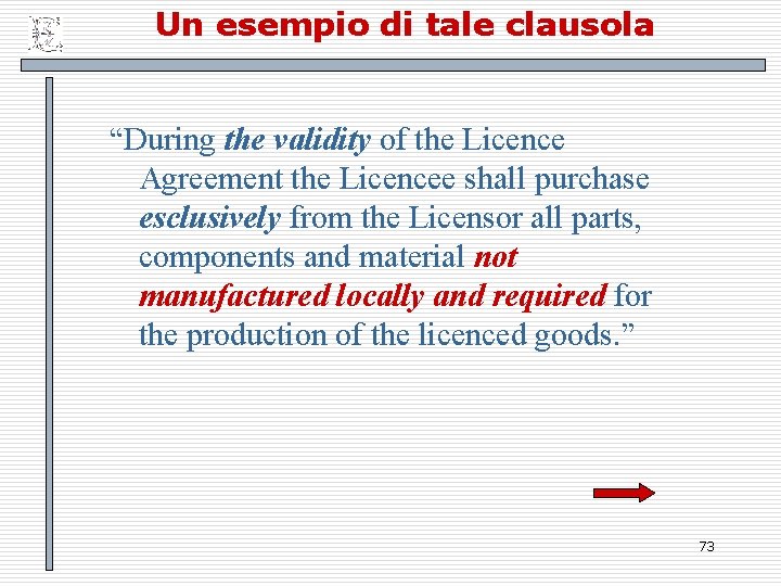 Un esempio di tale clausola “During the validity of the Licence Agreement the Licencee