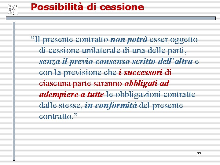 Possibilità di cessione “Il presente contratto non potrà esser oggetto di cessione unilaterale di