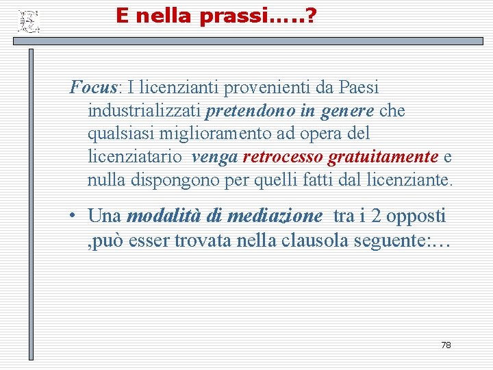 E nella prassi…. . ? Focus: I licenzianti provenienti da Paesi industrializzati pretendono in