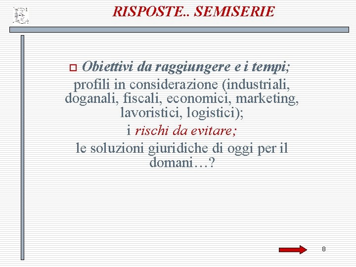 RISPOSTE. . SEMISERIE Obiettivi da raggiungere e i tempi; profili in considerazione (industriali, doganali,