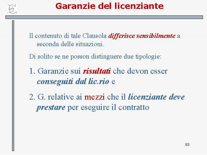 Garanzie del licenziante Il contenuto di tale Clausola differisce sensibilmente a seconda delle situazioni.