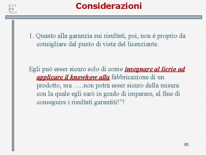 Considerazioni 1. Quanto alla garanzia sui risultati, poi, non è proprio da consigliare dal