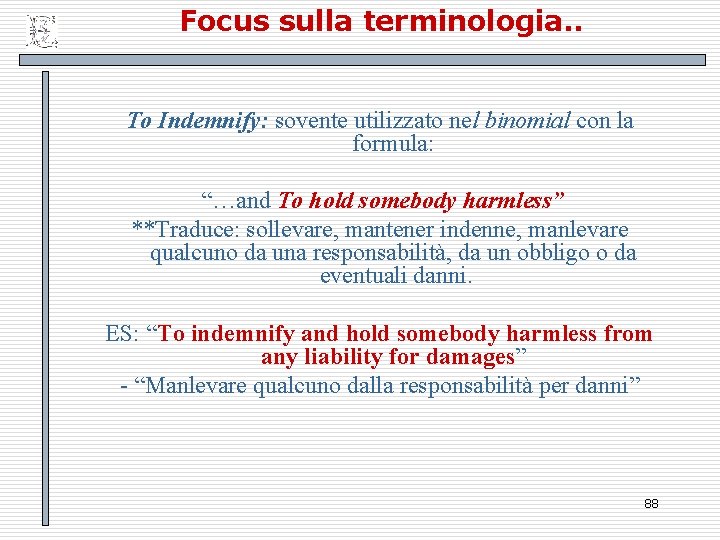 Focus sulla terminologia. . To Indemnify: sovente utilizzato nel binomial con la formula: “…and