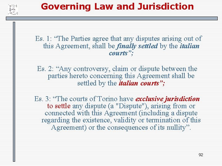 Governing Law and Jurisdiction Es. 1: “The Parties agree that any disputes arising out