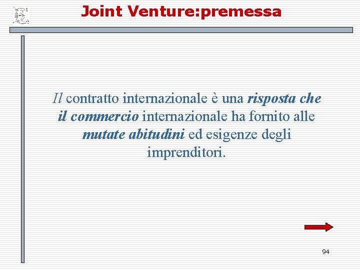 Joint Venture: premessa Il contratto internazionale è una risposta che il commercio internazionale ha