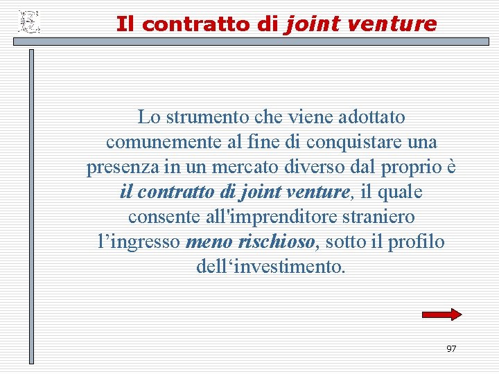 Il contratto di joint venture Lo strumento che viene adottato comunemente al fine di