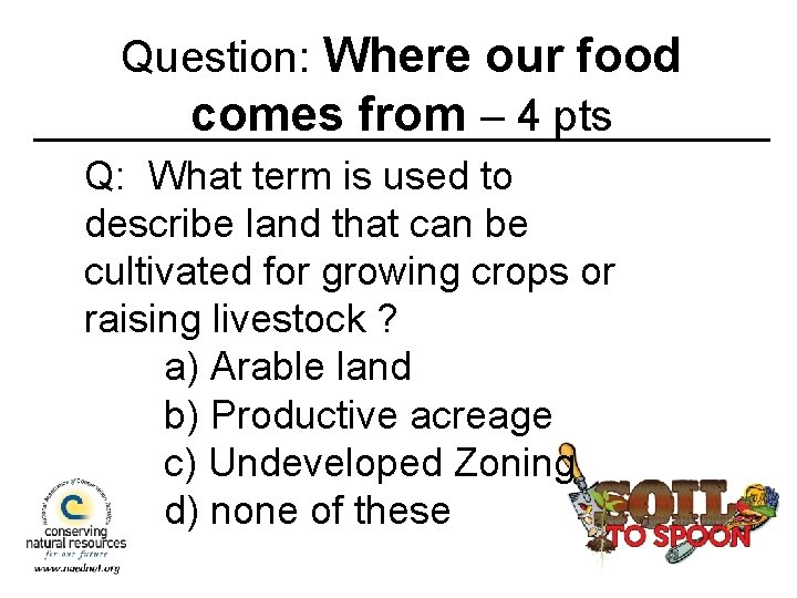 Question: Where our food comes from – 4 pts Q: What term is used
