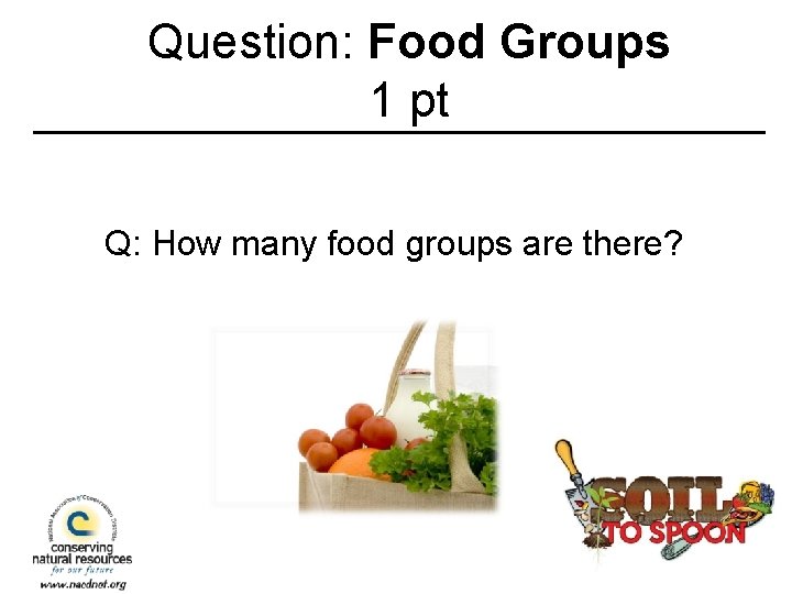 Question: Food Groups 1 pt Q: How many food groups are there? 