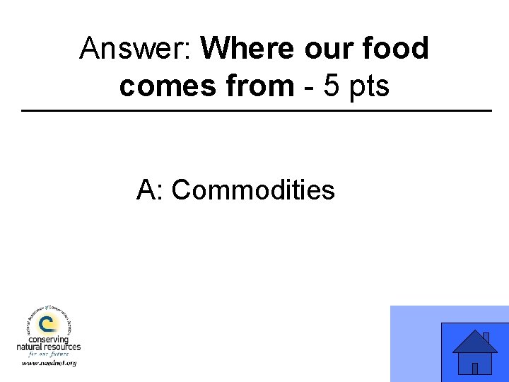 Answer: Where our food comes from 5 pts A: Commodities 