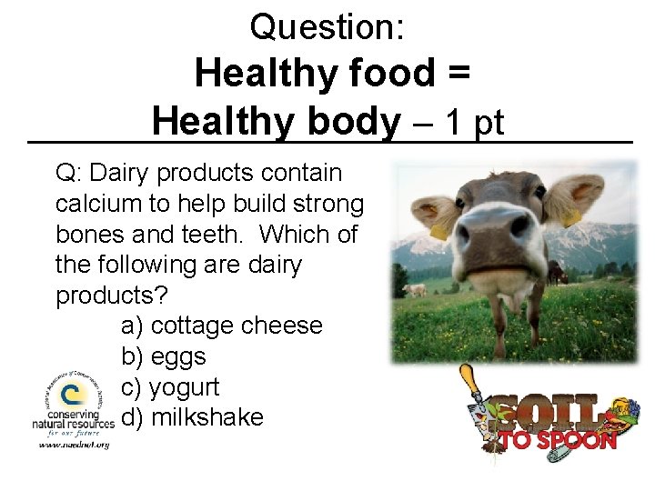 Question: Healthy food = Healthy body – 1 pt Q: Dairy products contain calcium