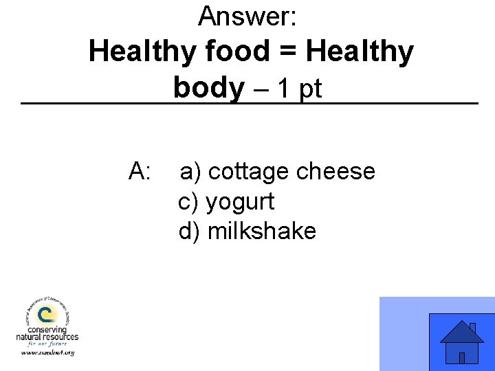 Answer: Healthy food = Healthy body – 1 pt A: a) cottage cheese c)