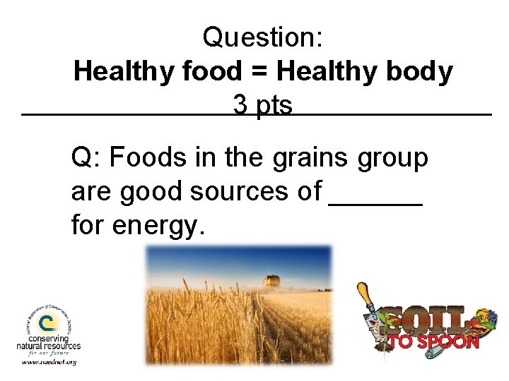 Question: Healthy food = Healthy body 3 pts Q: Foods in the grains group