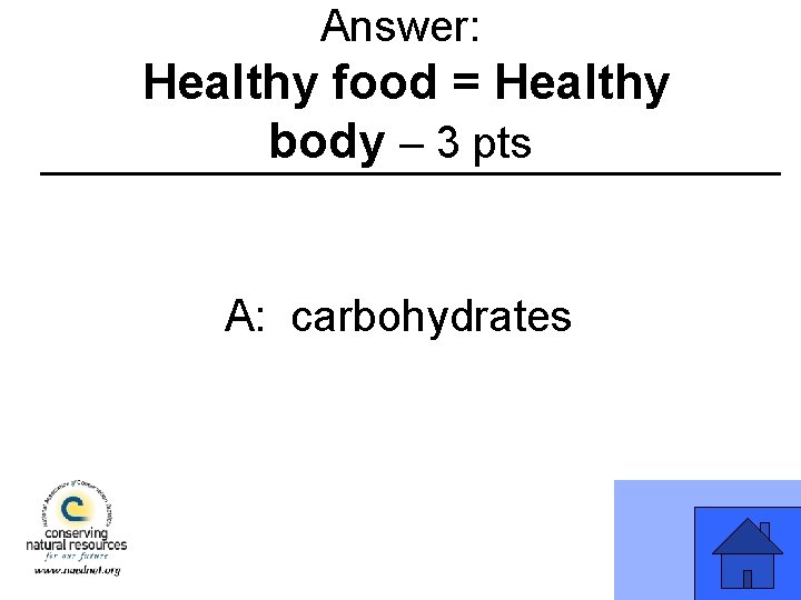 Answer: Healthy food = Healthy body – 3 pts A: carbohydrates 