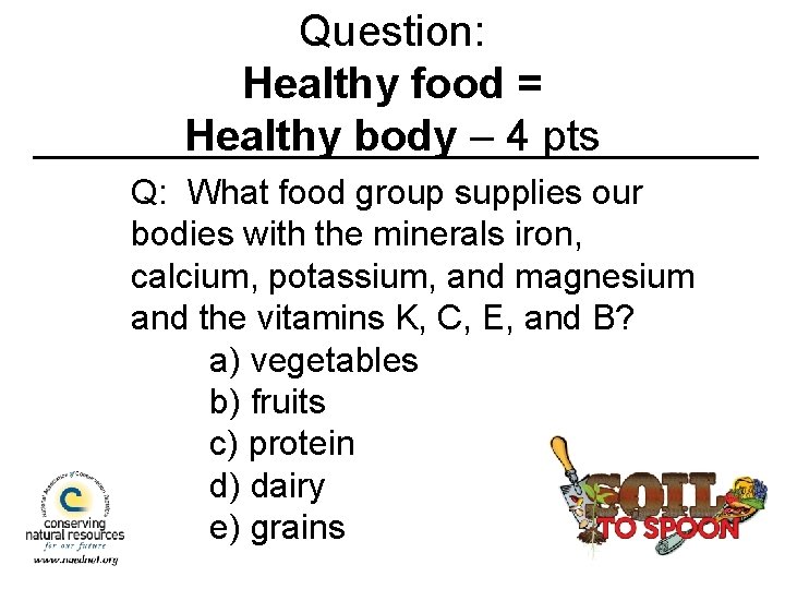 Question: Healthy food = Healthy body – 4 pts Q: What food group supplies