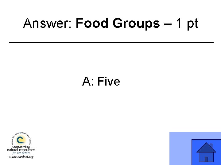 Answer: Food Groups – 1 pt A: Five 