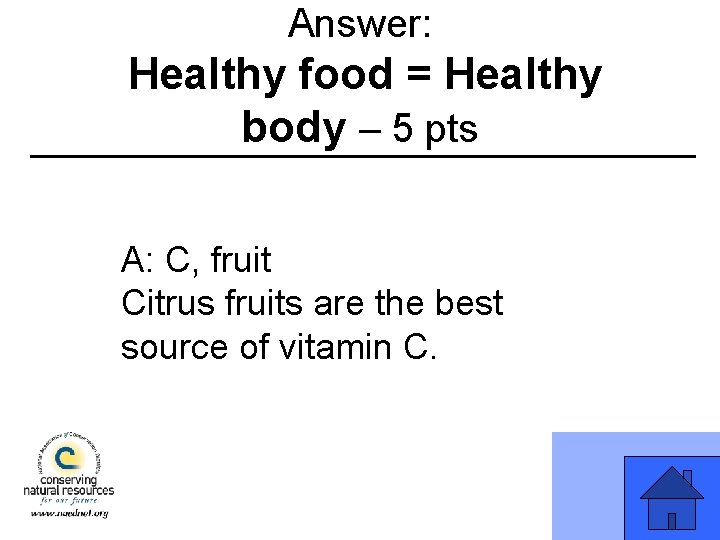 Answer: Healthy food = Healthy body – 5 pts A: C, fruit Citrus fruits