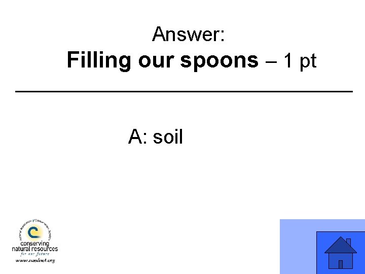 Answer: Filling our spoons – 1 pt A: soil 