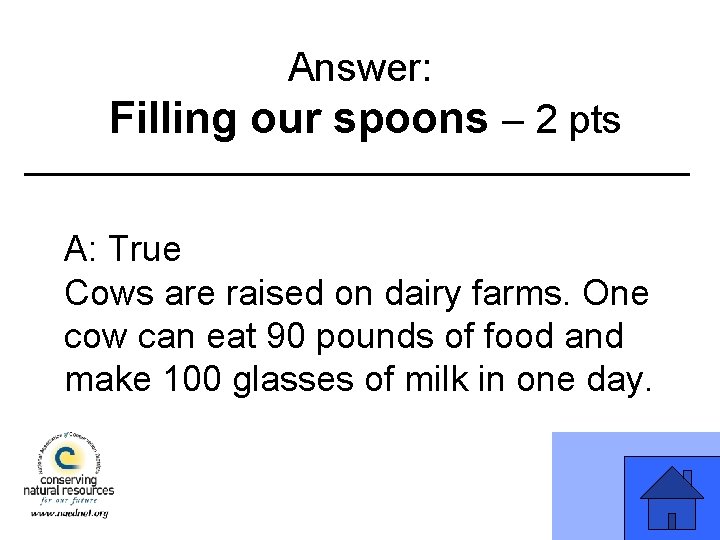 Answer: Filling our spoons – 2 pts A: True Cows are raised on dairy