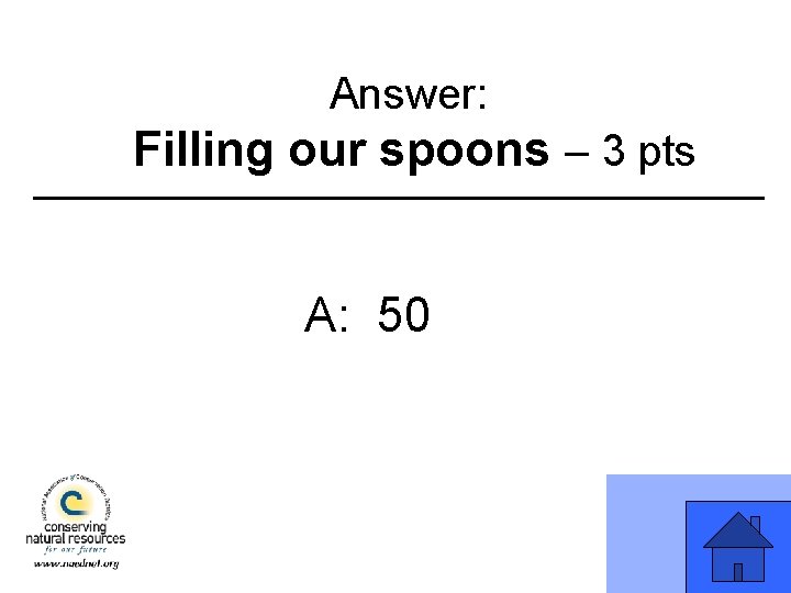 Answer: Filling our spoons – 3 pts A: 50 