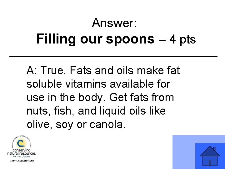 Answer: Filling our spoons – 4 pts A: True. Fats and oils make fat