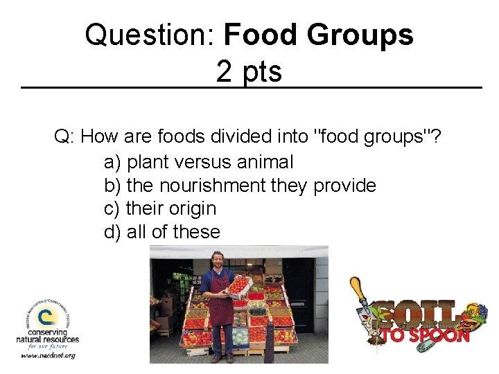 Question: Food Groups 2 pts Q: How are foods divided into "food groups"? a)