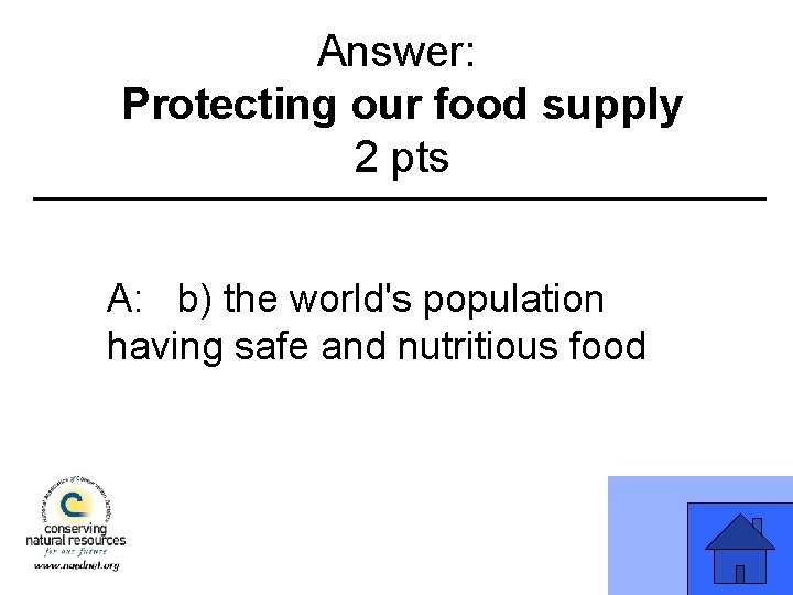 Answer: Protecting our food supply 2 pts A: b) the world's population having safe
