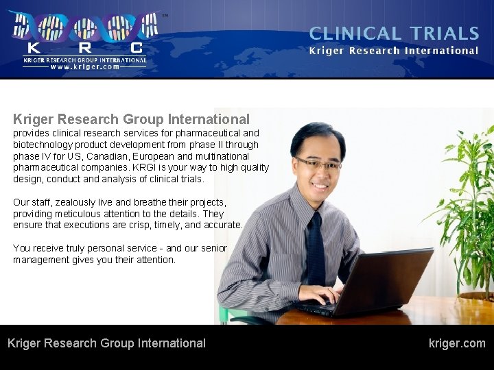 Kriger Research Group International provides clinical research services for pharmaceutical and biotechnology product development