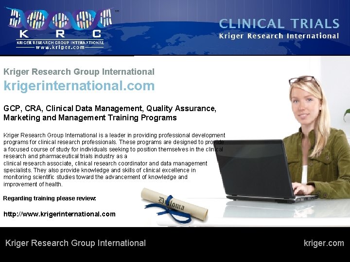 Kriger Research Group International krigerinternational. com GCP, CRA, Clinical Data Management, Quality Assurance, Marketing