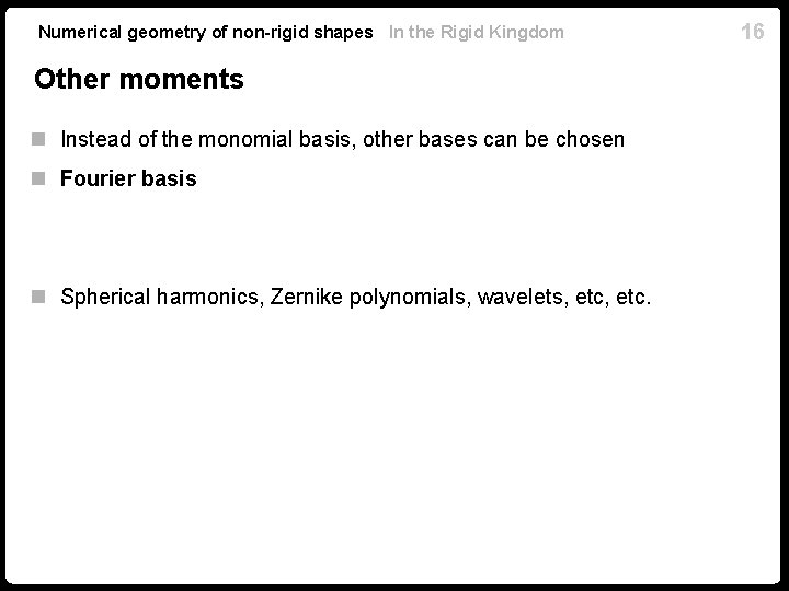 Numerical geometry of non-rigid shapes In the Rigid Kingdom Other moments n Instead of