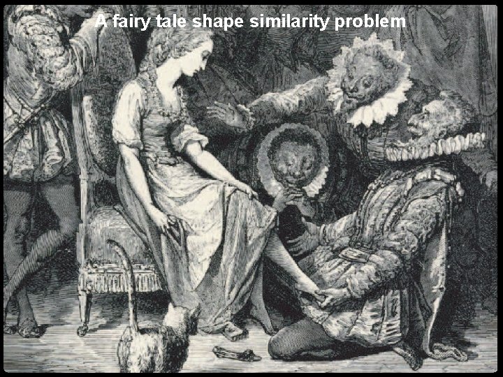 A fairy tale shape similarity problem Numerical geometry of non-rigid shapes In the Rigid