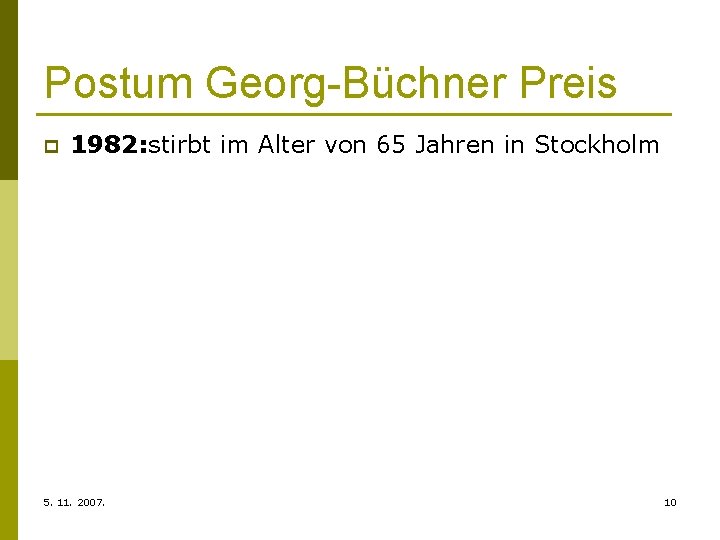 Postum Georg-Büchner Preis p 1982: stirbt im Alter von 65 Jahren in Stockholm 5.