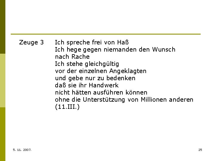 Zeuge 3 5. 11. 2007. Ich spreche frei von Haß Ich hege gegen niemanden