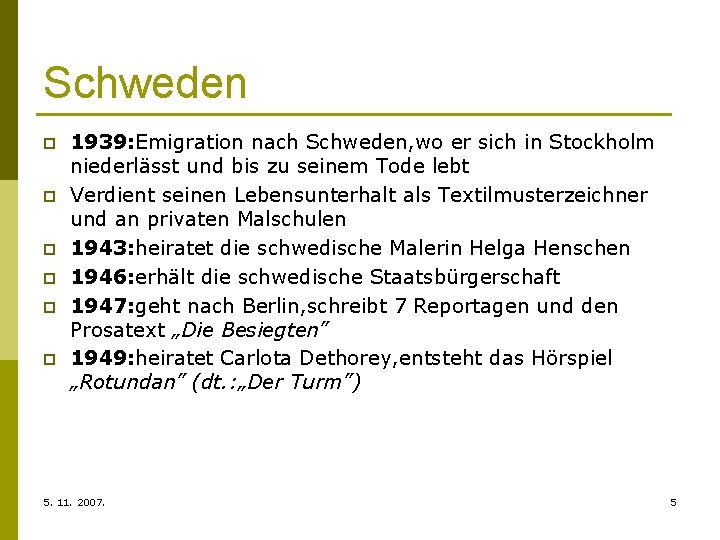 Schweden p p p 1939: Emigration nach Schweden, wo er sich in Stockholm niederlässt