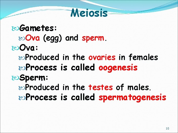 Meiosis Gametes: Ova (egg) and sperm. Ova: Produced in the ovaries in females Process