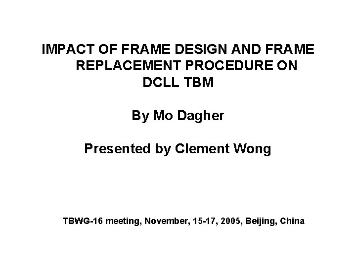 IMPACT OF FRAME DESIGN AND FRAME REPLACEMENT PROCEDURE ON DCLL TBM By Mo Dagher