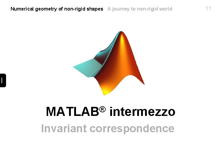 Numerical geometry of non-rigid shapes A journey to non-rigid world ® MATLAB intermezzo Invariant