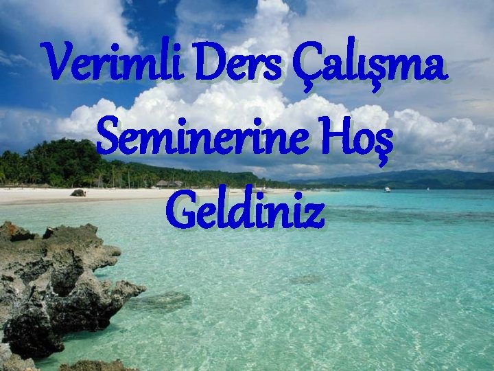 Verimli Ders Çalışma Seminerine Hoş Geldiniz 