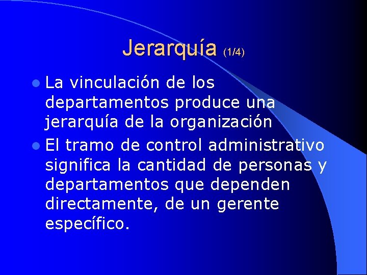 Jerarquía (1/4) l La vinculación de los departamentos produce una jerarquía de la organización