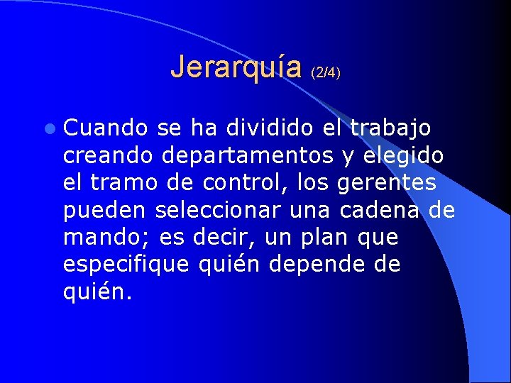 Jerarquía (2/4) l Cuando se ha dividido el trabajo creando departamentos y elegido el