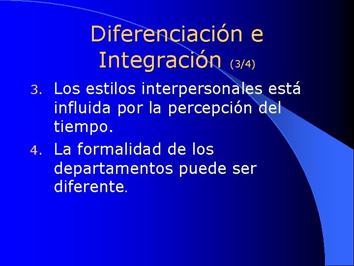 Diferenciación e Integración (3/4) Los estilos interpersonales está influida por la percepción del tiempo.