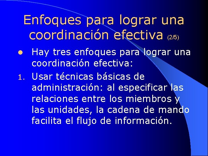 Enfoques para lograr una coordinación efectiva (2/5) Hay tres enfoques para lograr una coordinación