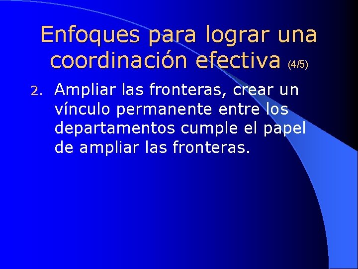 Enfoques para lograr una coordinación efectiva (4/5) 2. Ampliar las fronteras, crear un vínculo