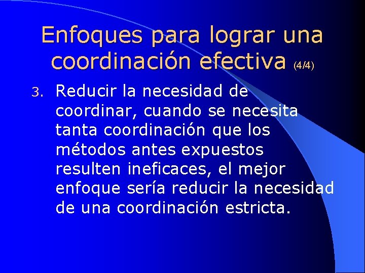 Enfoques para lograr una coordinación efectiva (4/4) 3. Reducir la necesidad de coordinar, cuando