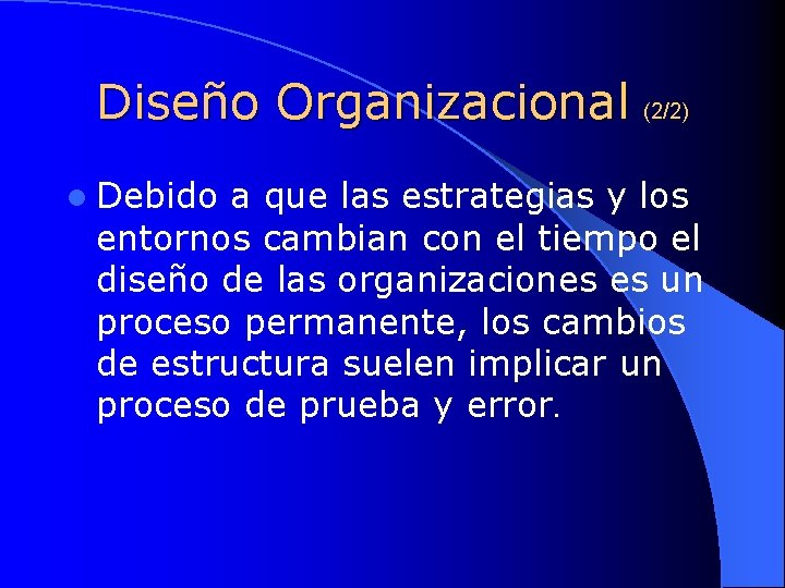 Diseño Organizacional (2/2) l Debido a que las estrategias y los entornos cambian con