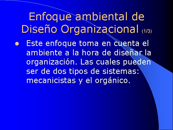 Enfoque ambiental de Diseño Organizacional (1/3) l Este enfoque toma en cuenta el ambiente