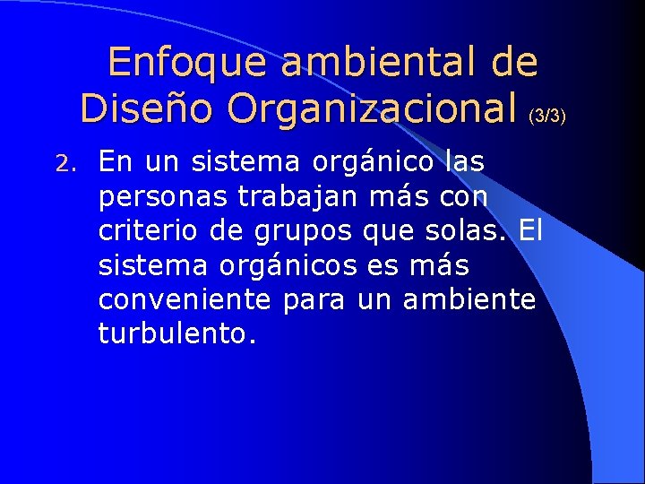 Enfoque ambiental de Diseño Organizacional (3/3) 2. En un sistema orgánico las personas trabajan