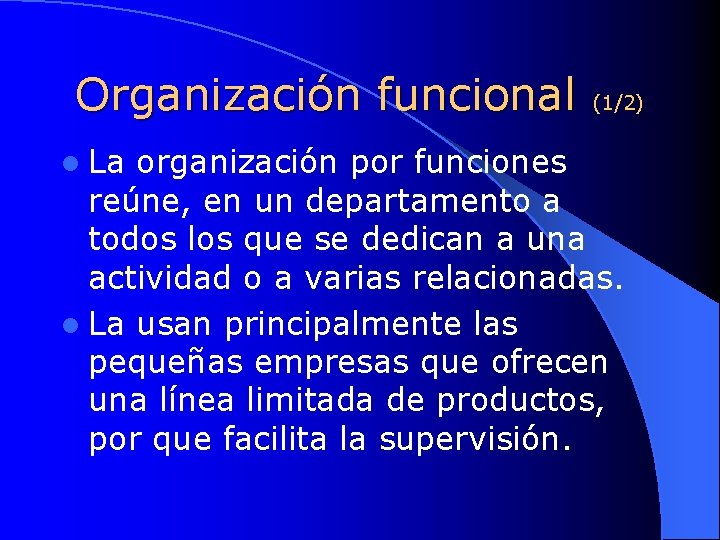 Organización funcional l La (1/2) organización por funciones reúne, en un departamento a todos
